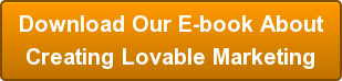 Download Our E-book About Creating Lovable Marketing